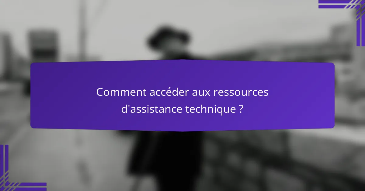 Comment accéder aux ressources d'assistance technique ?
