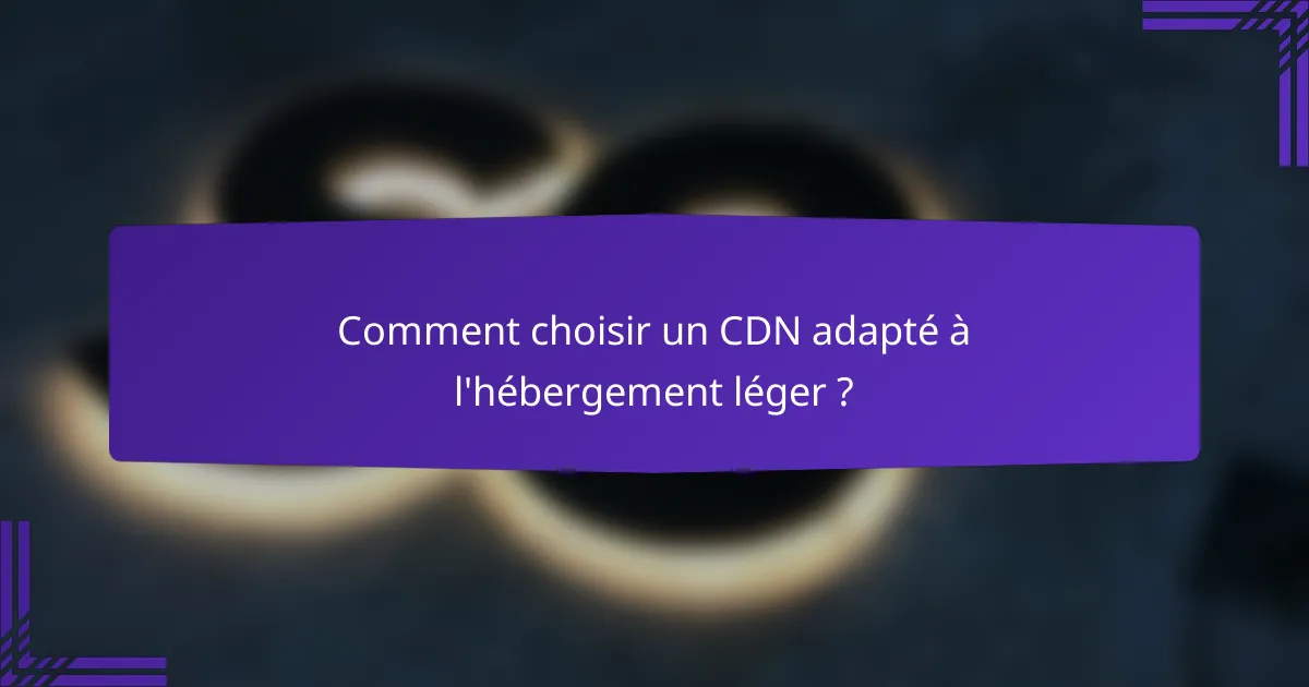 Comment choisir un CDN adapté à l'hébergement léger ?