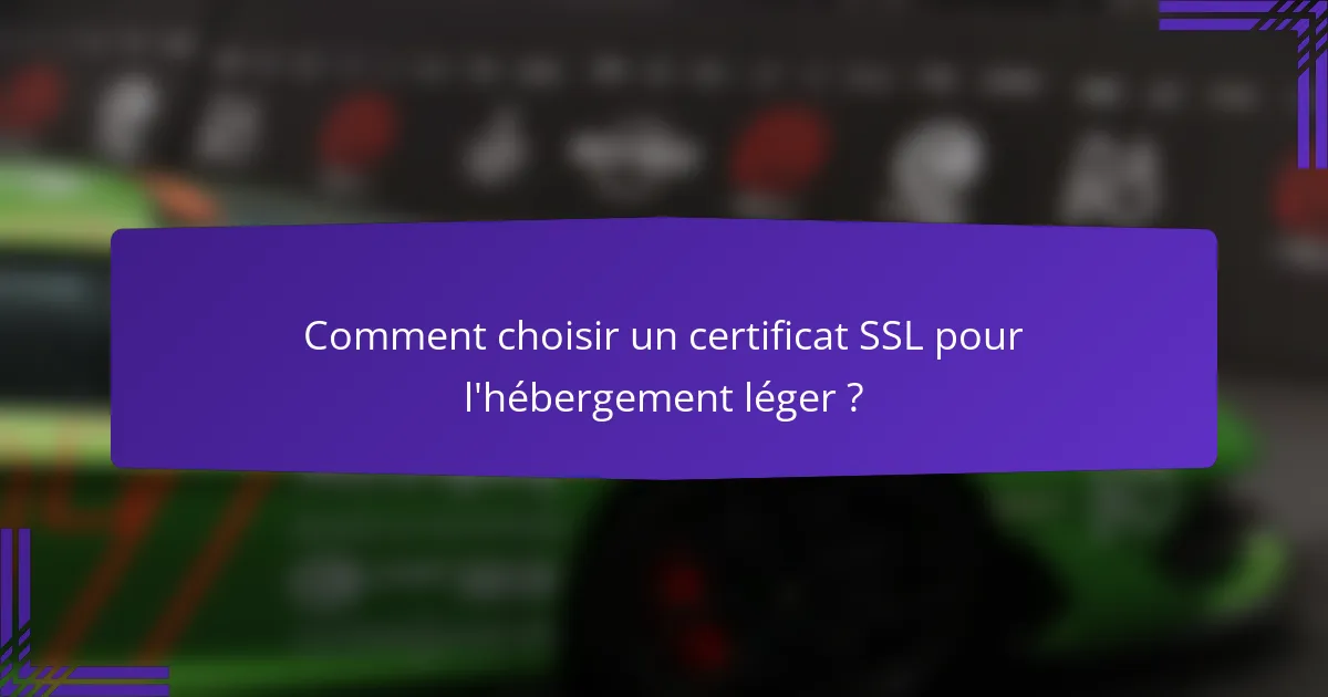 Comment choisir un certificat SSL pour l'hébergement léger ?