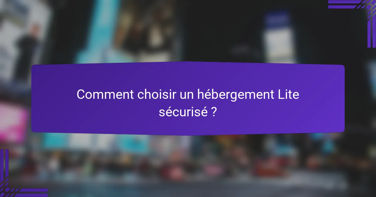 Comment choisir un hébergement Lite sécurisé ?