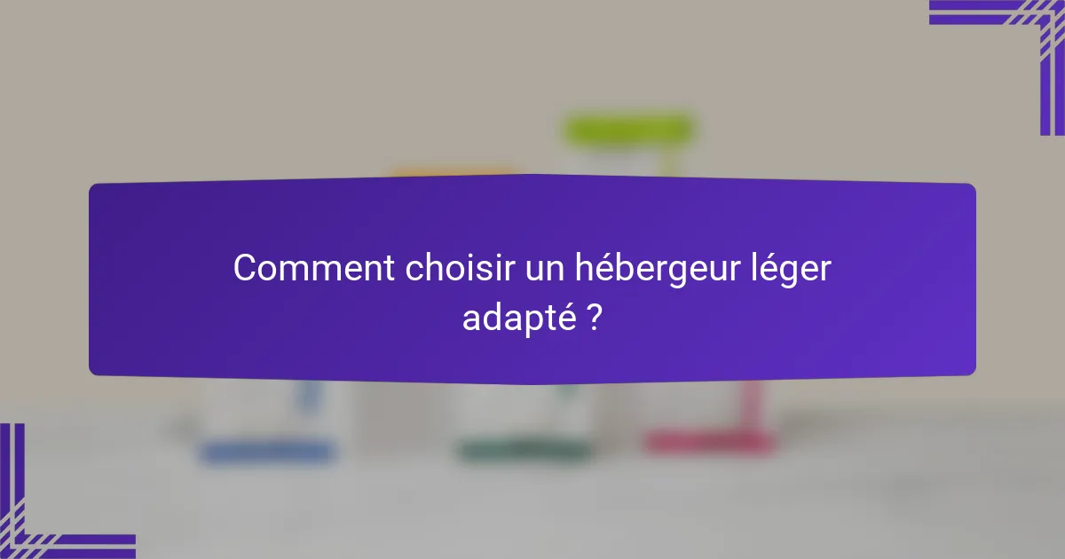 Comment choisir un hébergeur léger adapté ?