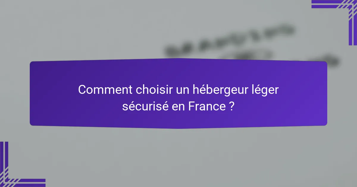 Comment choisir un hébergeur léger sécurisé en France ?