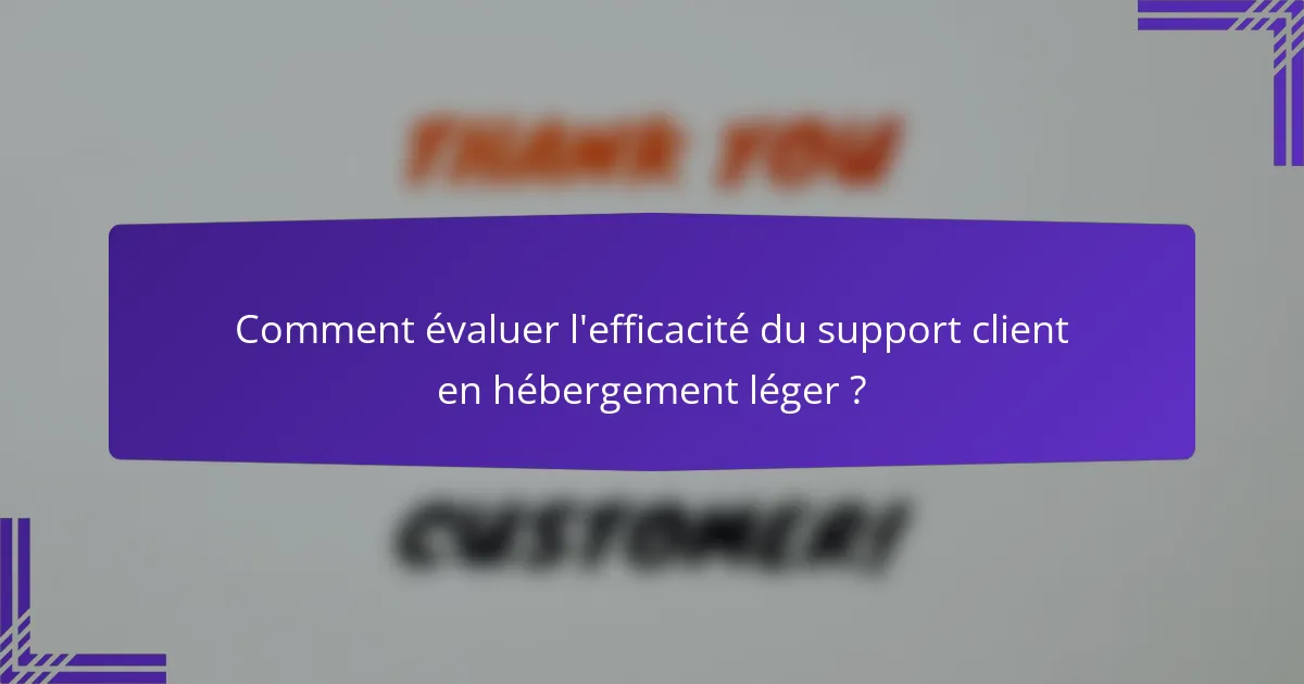 Comment évaluer l'efficacité du support client en hébergement léger ?