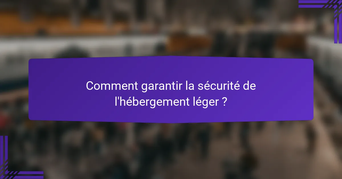 Comment garantir la sécurité de l'hébergement léger ?