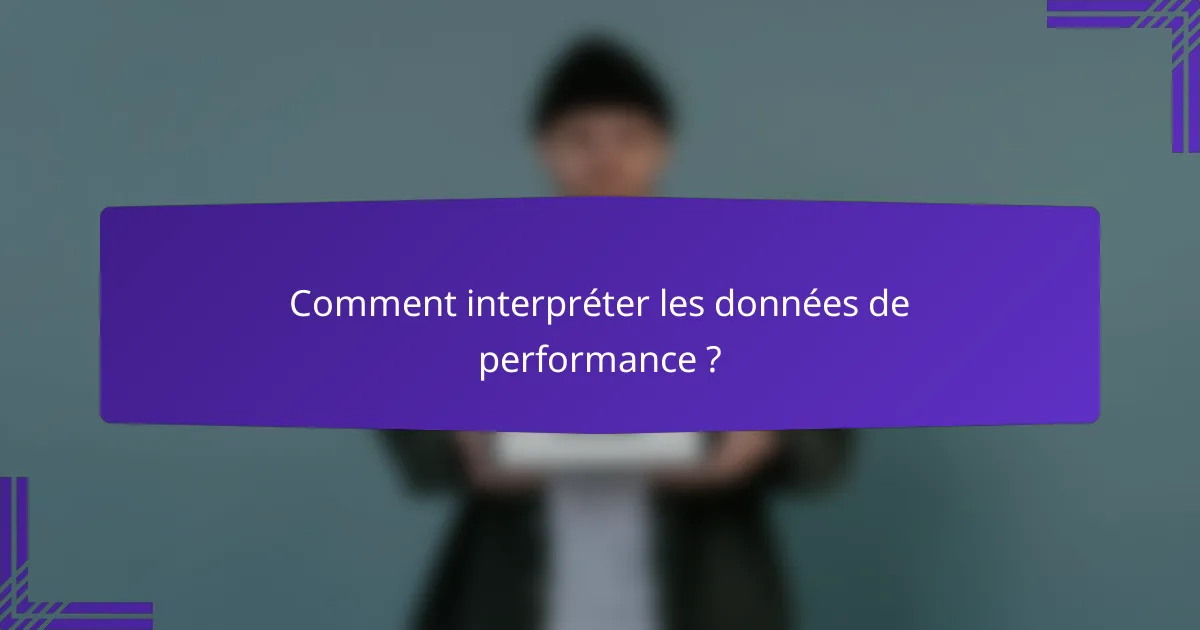 Comment interpréter les données de performance ?