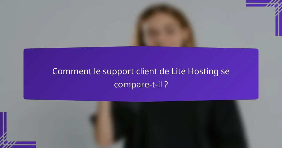 Comment le support client de Lite Hosting se compare-t-il ?
