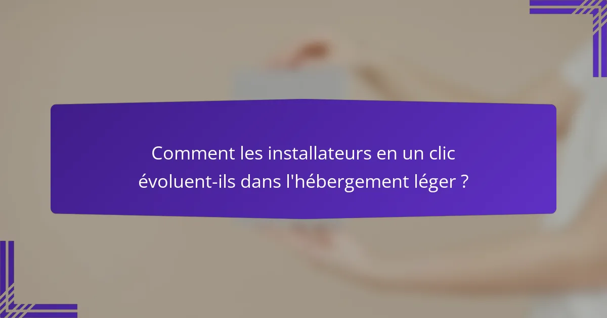 Comment les installateurs en un clic évoluent-ils dans l'hébergement léger ?
