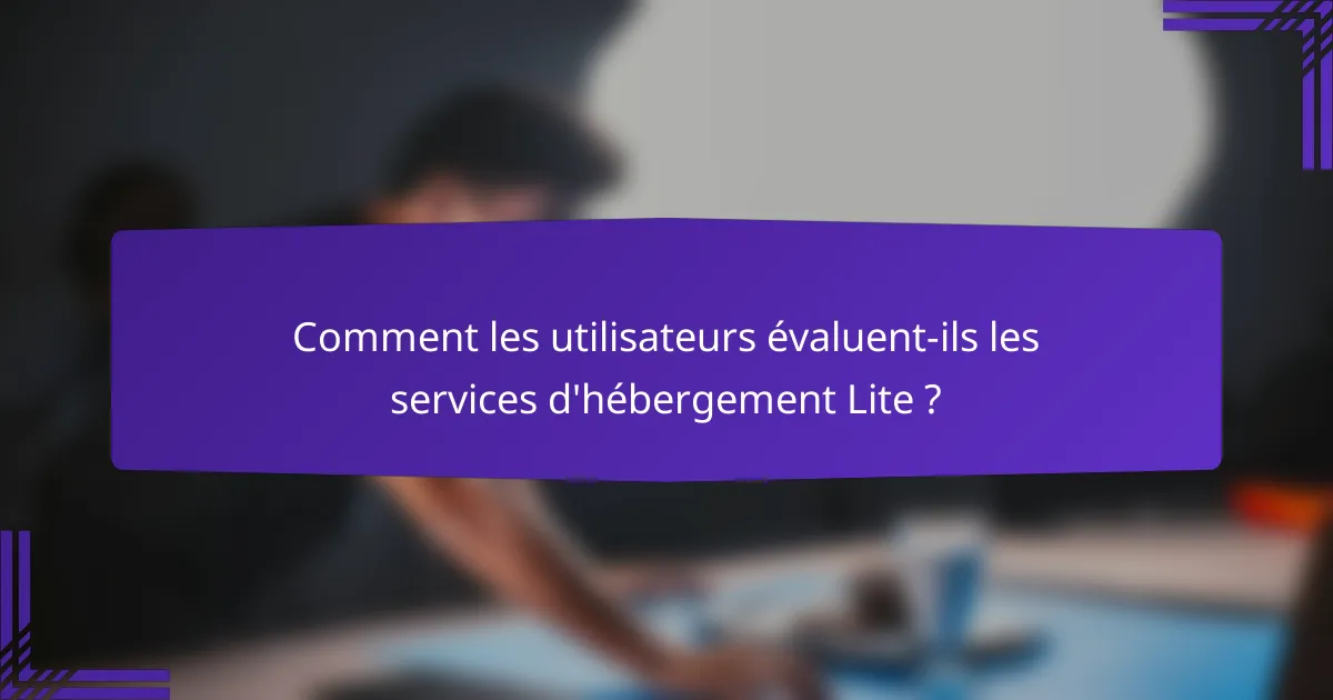 Comment les utilisateurs évaluent-ils les services d'hébergement Lite ?