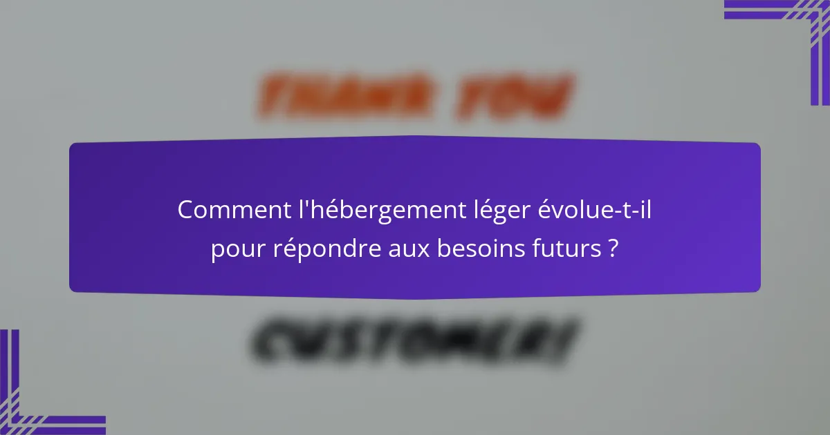 Comment l'hébergement léger évolue-t-il pour répondre aux besoins futurs ?