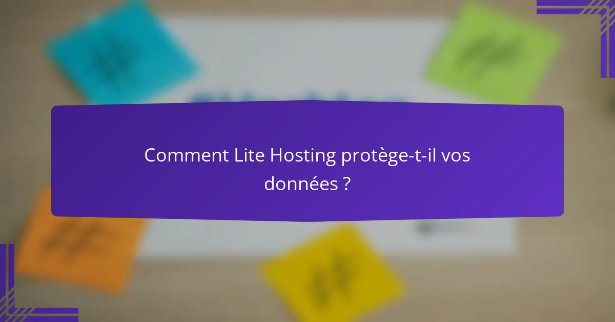 Comment Lite Hosting protège-t-il vos données ?