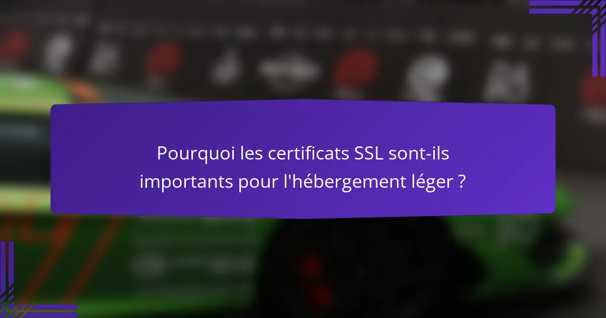 Pourquoi les certificats SSL sont-ils importants pour l'hébergement léger ?