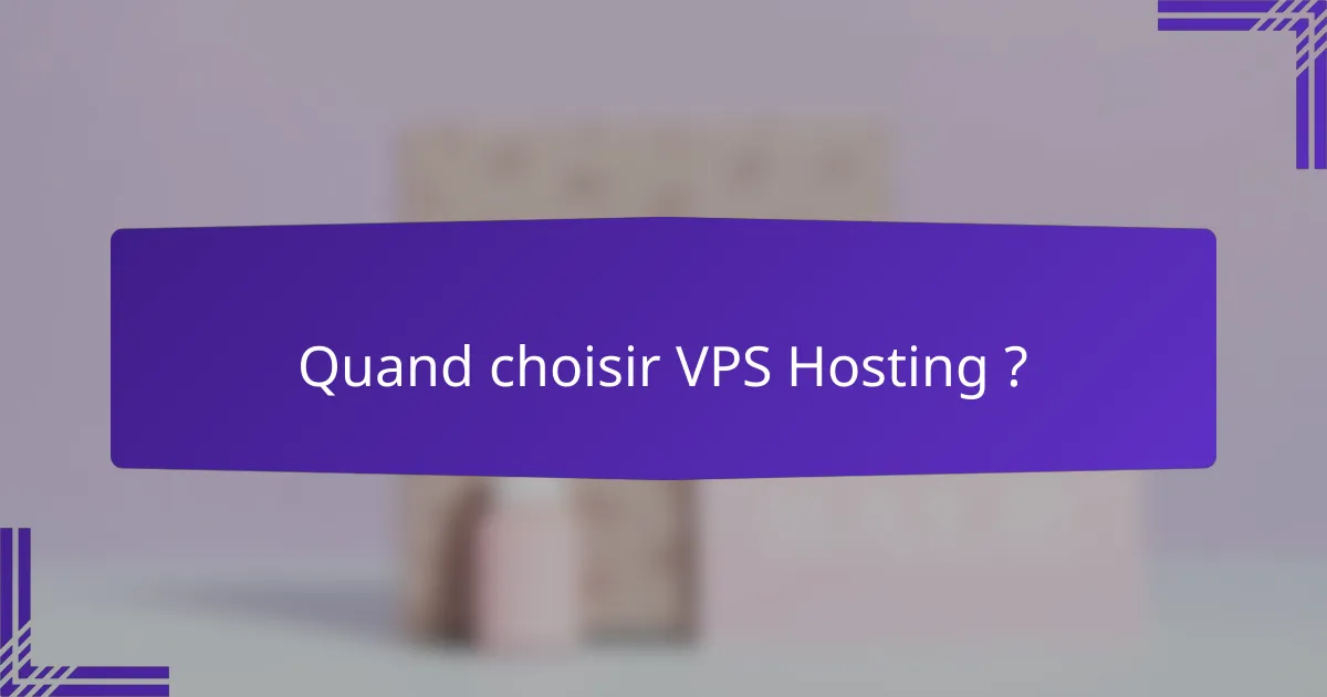 Quand choisir VPS Hosting ?