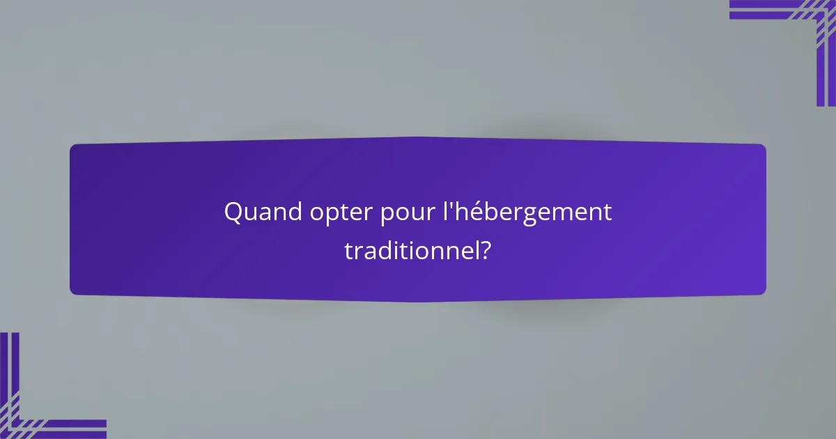 Quand opter pour l'hébergement traditionnel?