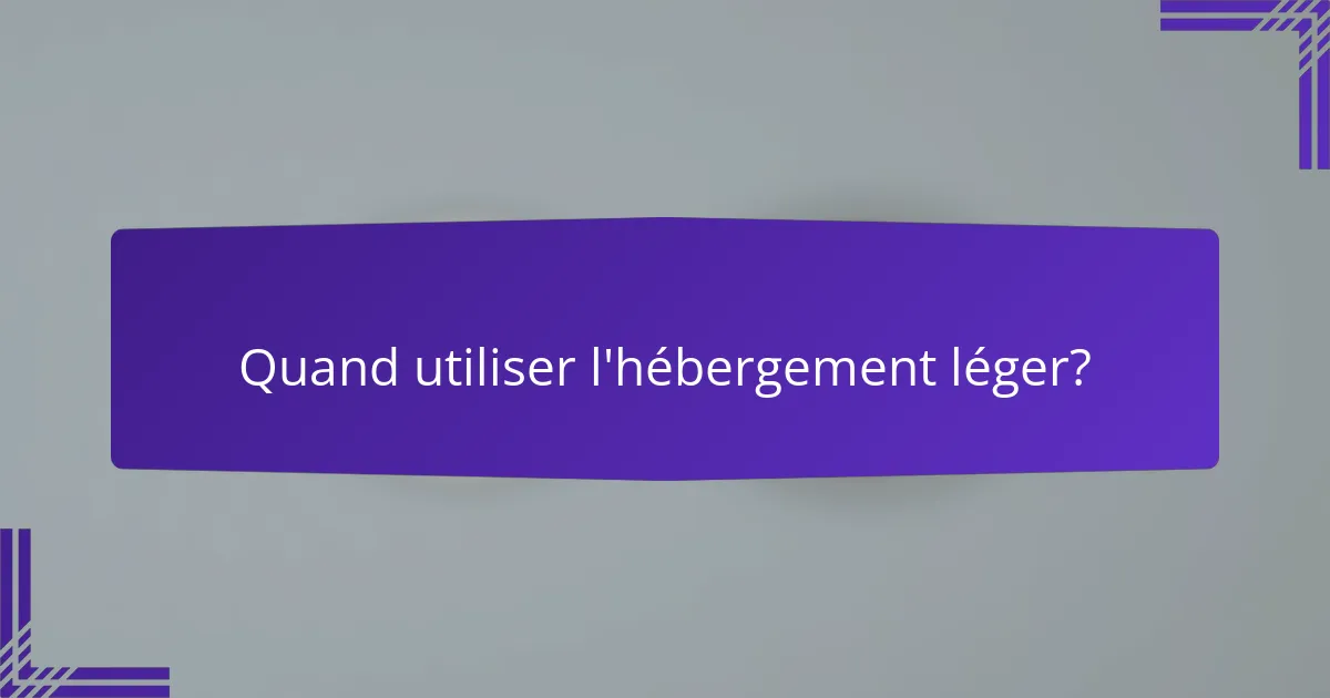 Quand utiliser l'hébergement léger?