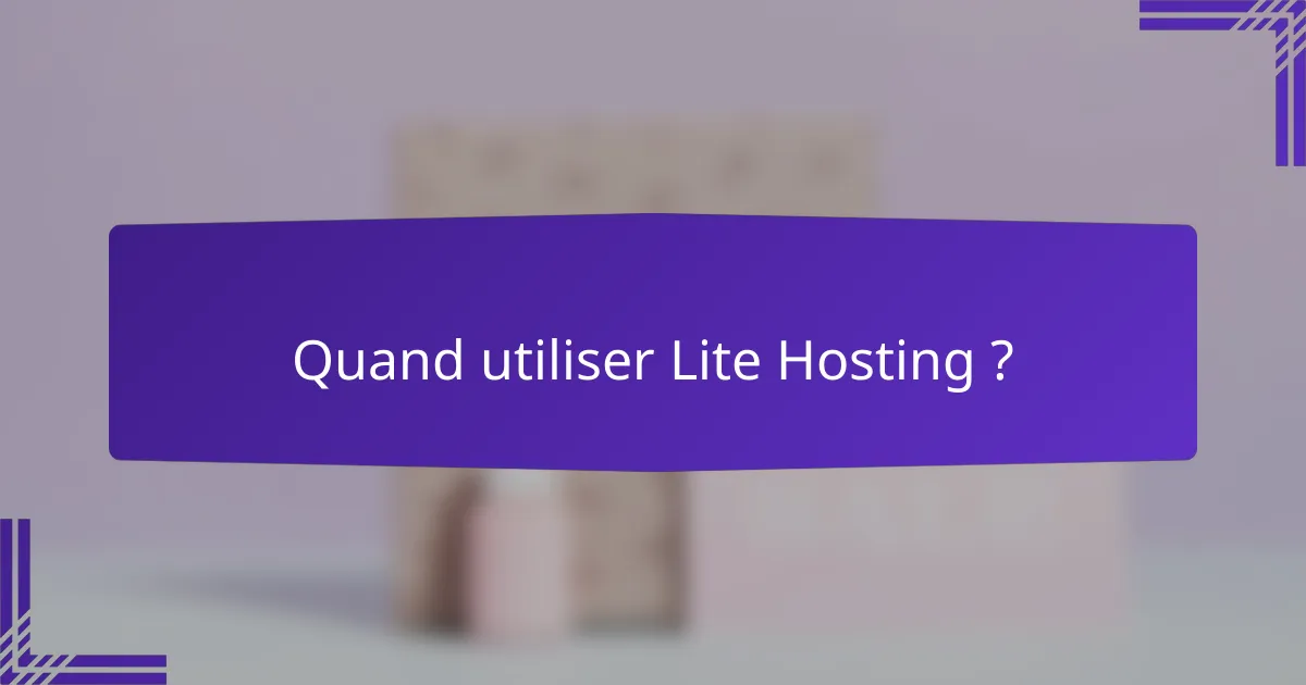 Quand utiliser Lite Hosting ?