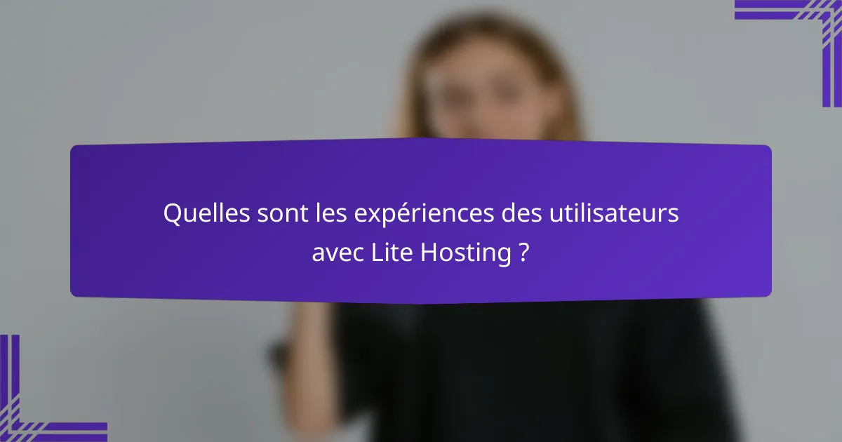Quelles sont les expériences des utilisateurs avec Lite Hosting ?