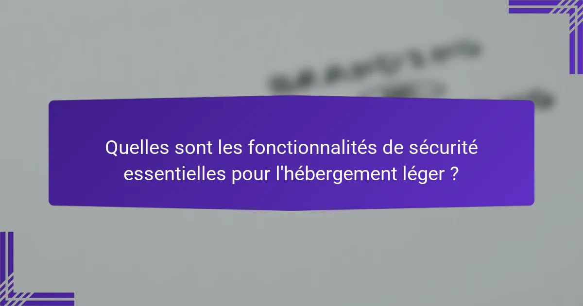 Quelles sont les fonctionnalités de sécurité essentielles pour l'hébergement léger ?