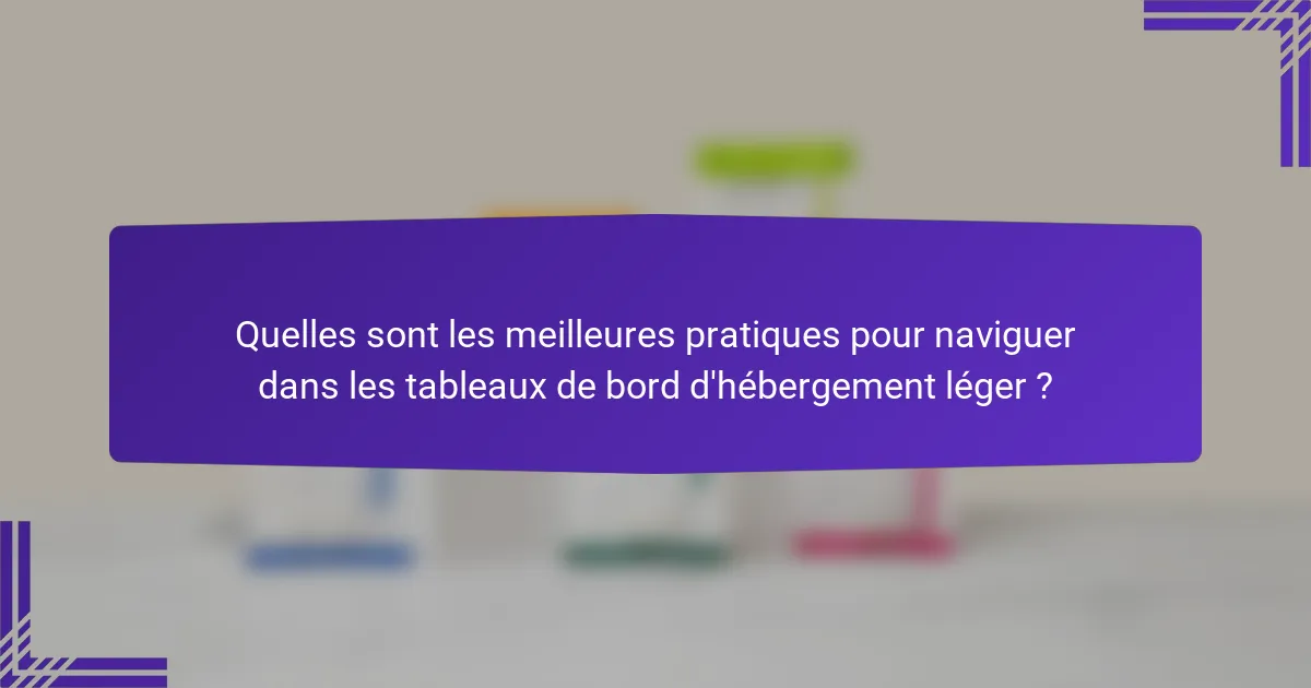 Quelles sont les meilleures pratiques pour naviguer dans les tableaux de bord d'hébergement léger ?