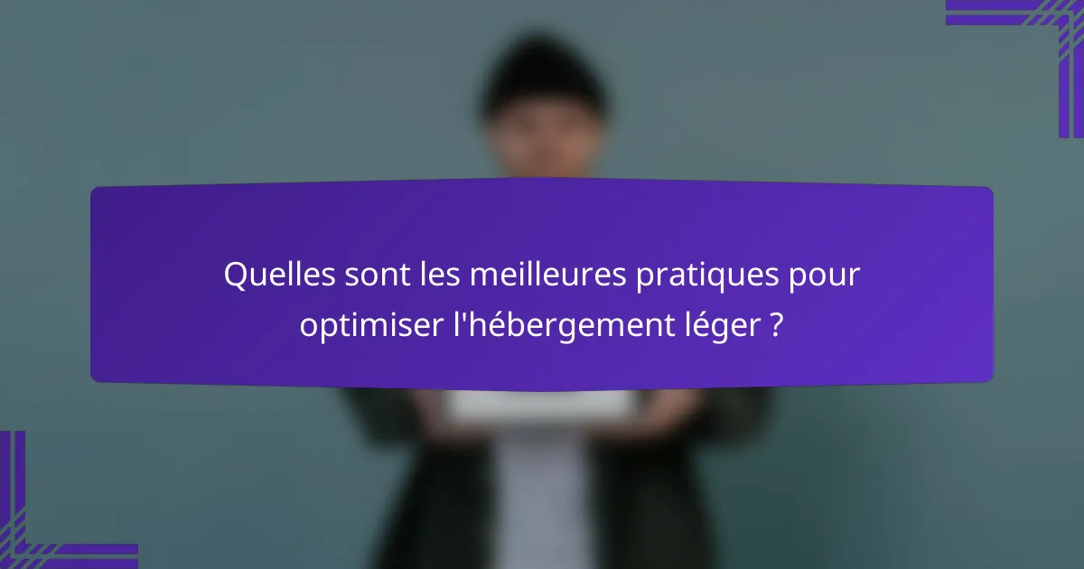Quelles sont les meilleures pratiques pour optimiser l'hébergement léger ?