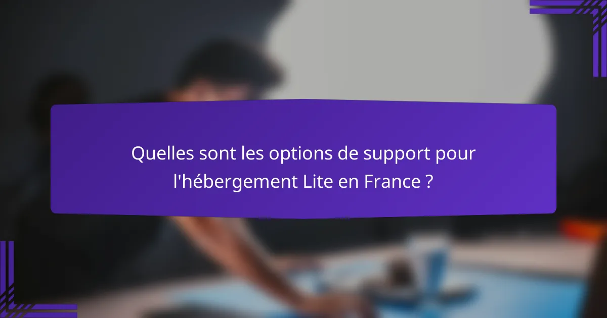 Quelles sont les options de support pour l'hébergement Lite en France ?