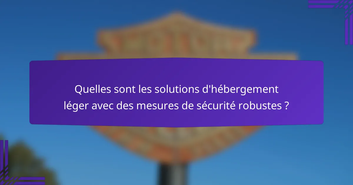 Quelles sont les solutions d'hébergement léger avec des mesures de sécurité robustes ?