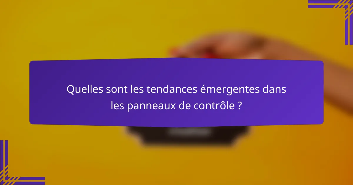 Quelles sont les tendances émergentes dans les panneaux de contrôle ?
