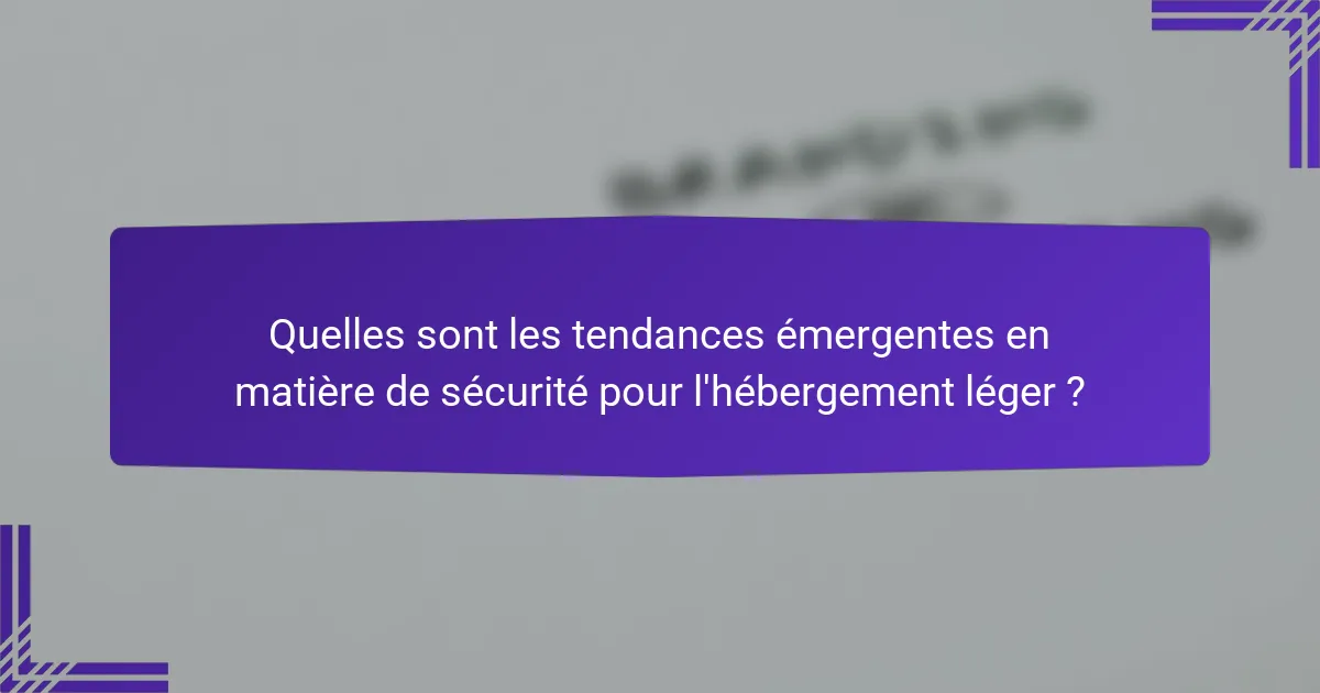 Quelles sont les tendances émergentes en matière de sécurité pour l'hébergement léger ?