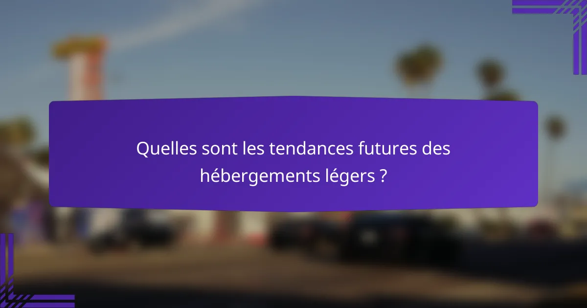 Quelles sont les tendances futures des hébergements légers ?