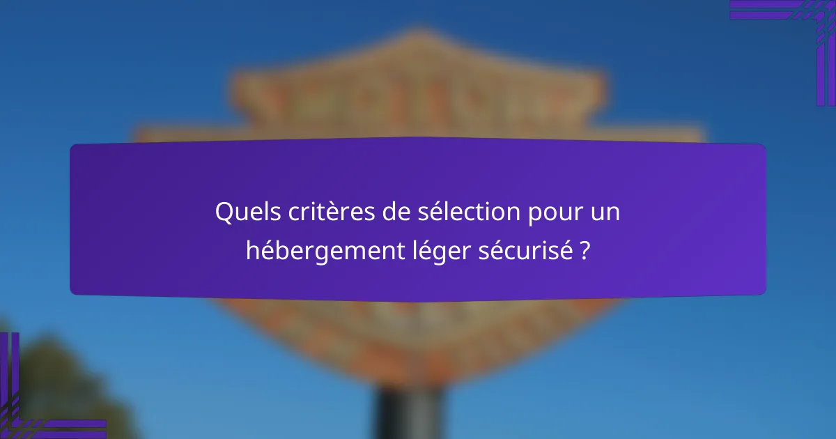 Quels critères de sélection pour un hébergement léger sécurisé ?