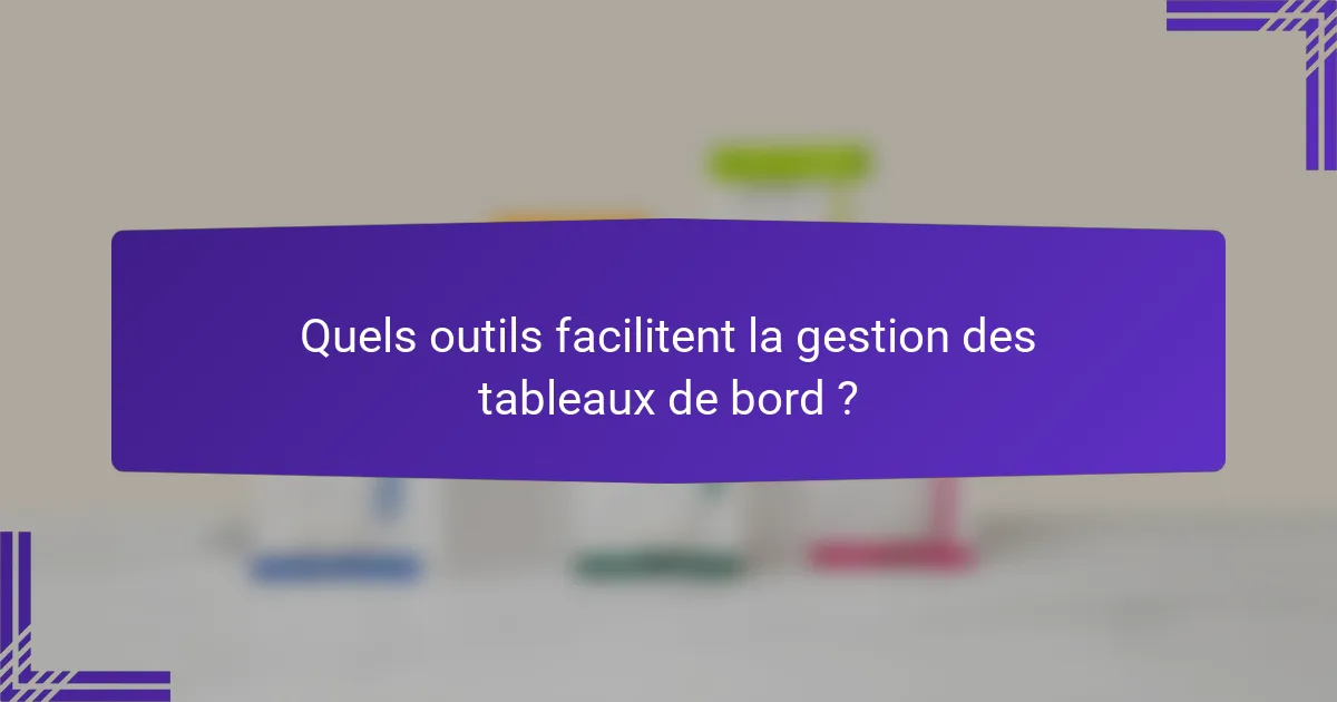Quels outils facilitent la gestion des tableaux de bord ?