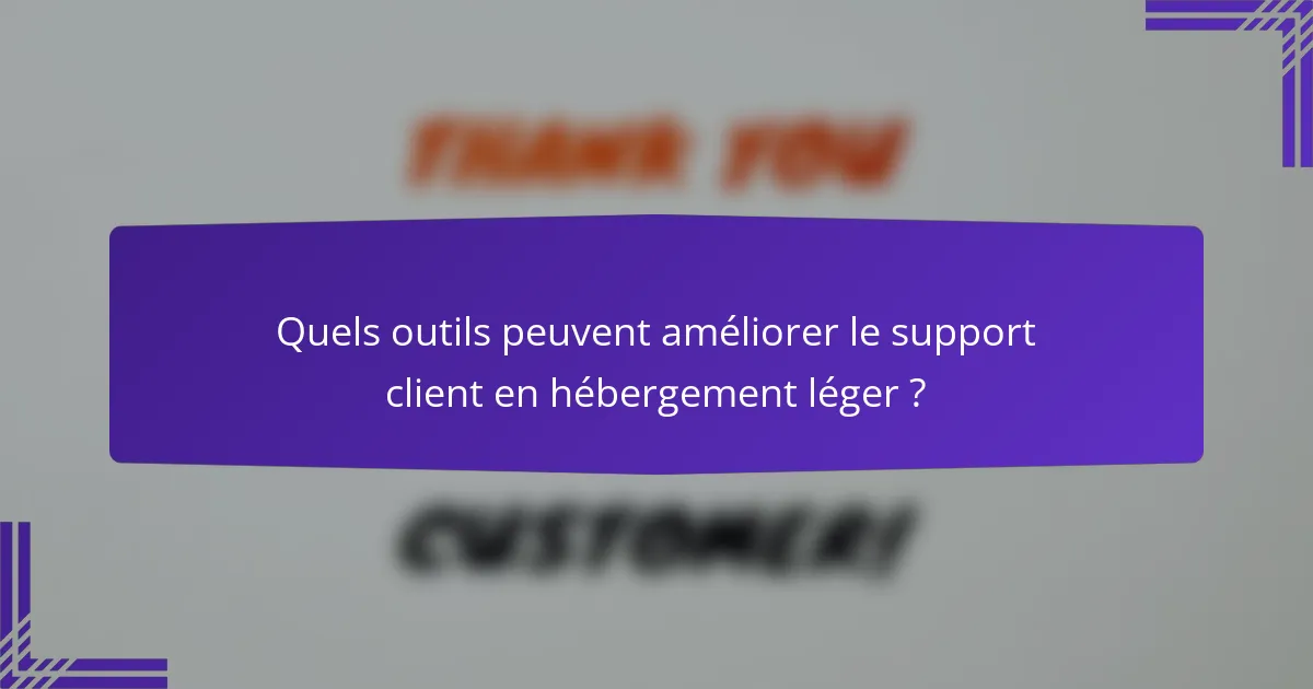 Quels outils peuvent améliorer le support client en hébergement léger ?