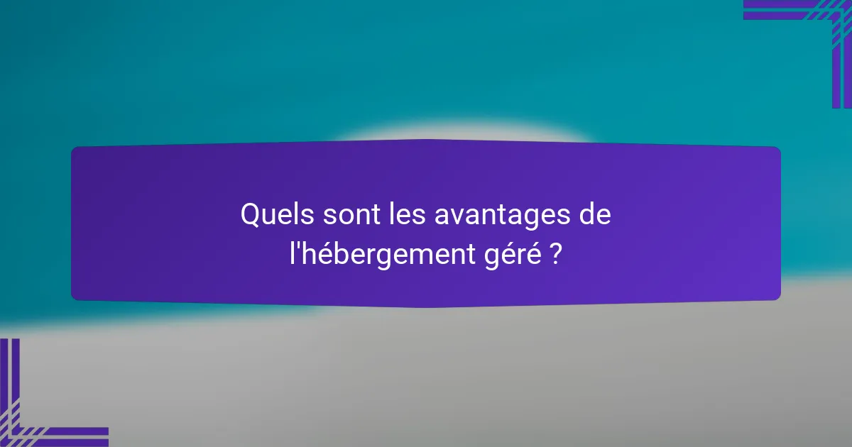 Quels sont les avantages de l'hébergement géré ?