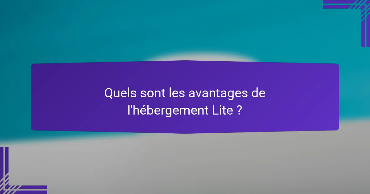 Quels sont les avantages de l'hébergement Lite ?