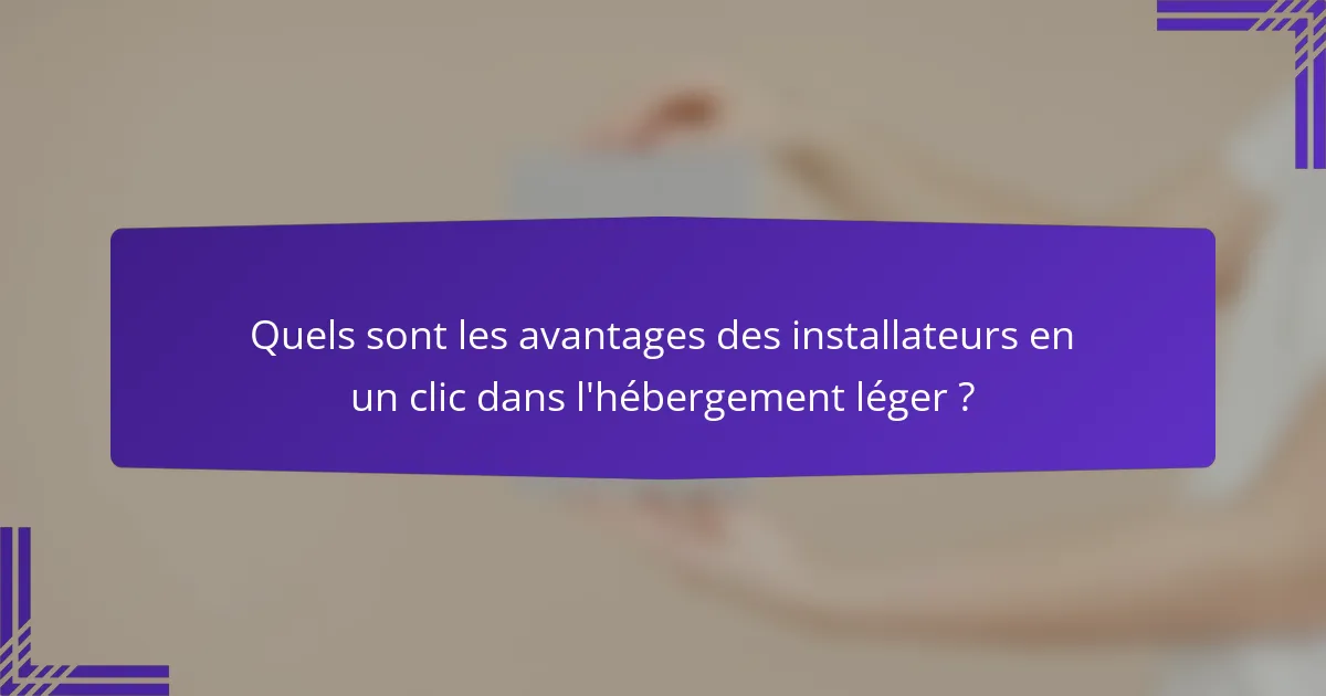 Quels sont les avantages des installateurs en un clic dans l'hébergement léger ?