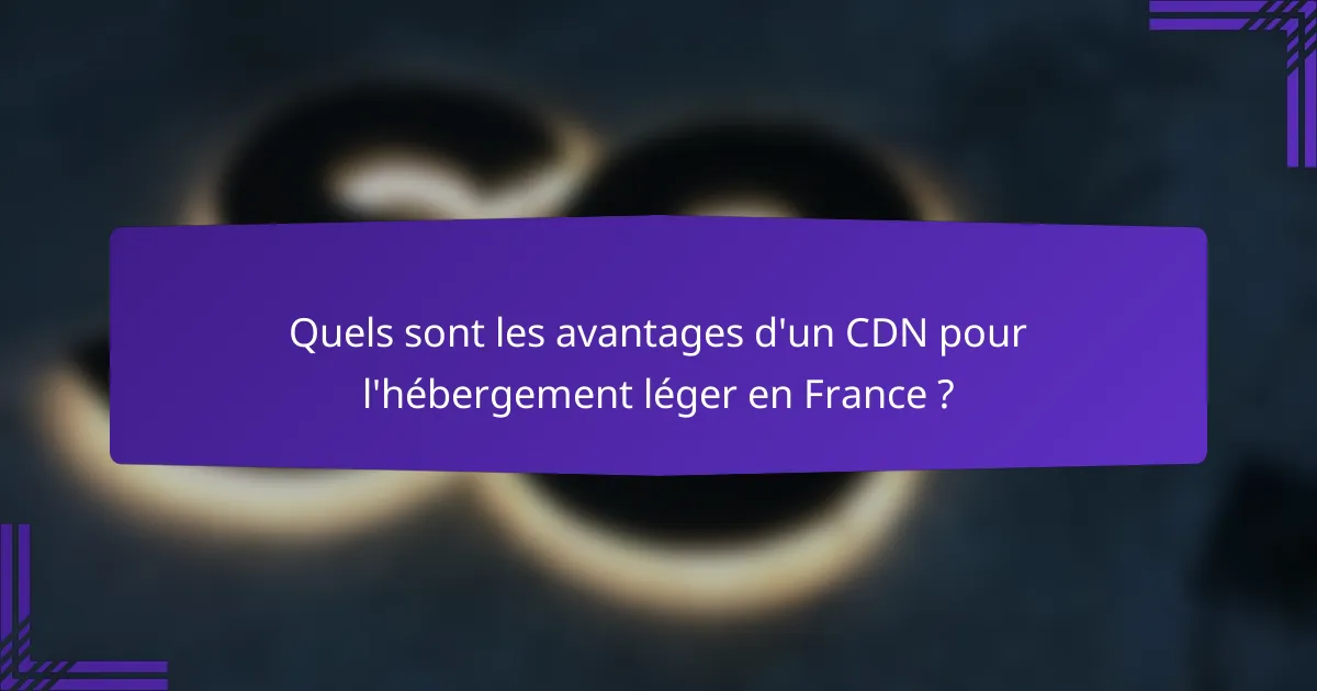 Quels sont les avantages d'un CDN pour l'hébergement léger en France ?