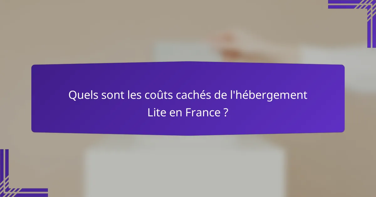 Quels sont les coûts cachés de l'hébergement Lite en France ?