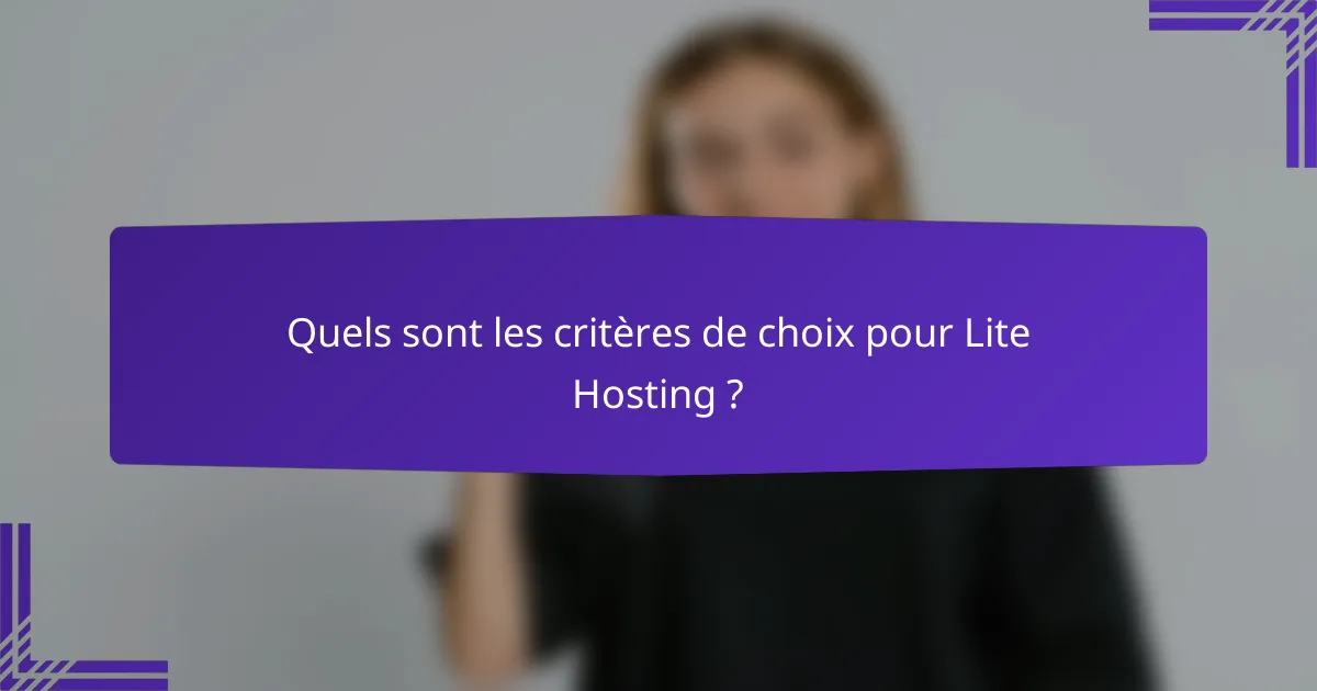 Quels sont les critères de choix pour Lite Hosting ?