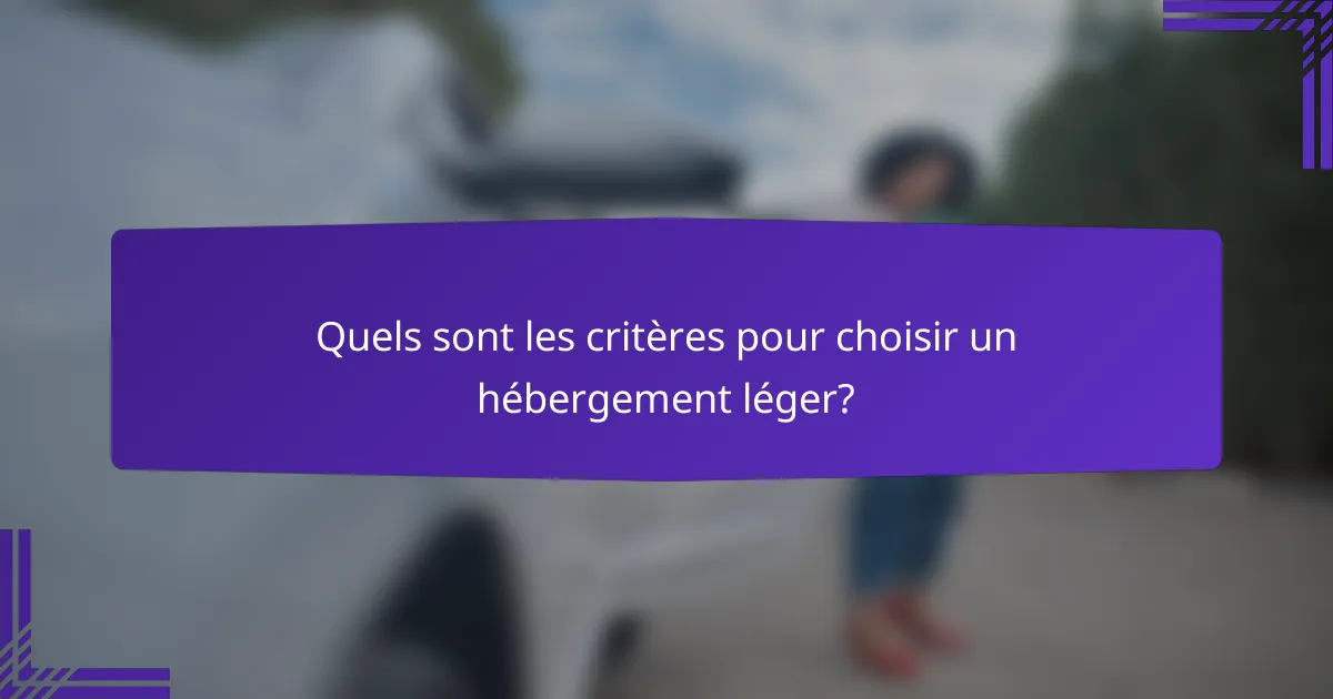 Quels sont les critères pour choisir un hébergement léger?
