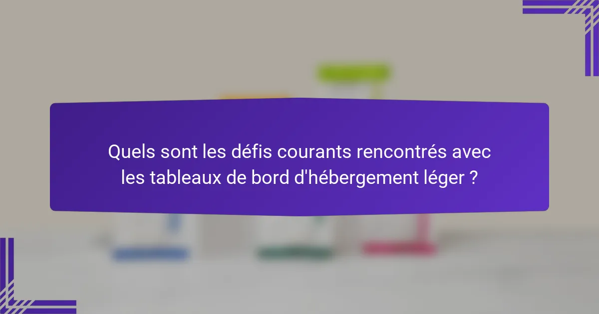 Quels sont les défis courants rencontrés avec les tableaux de bord d'hébergement léger ?