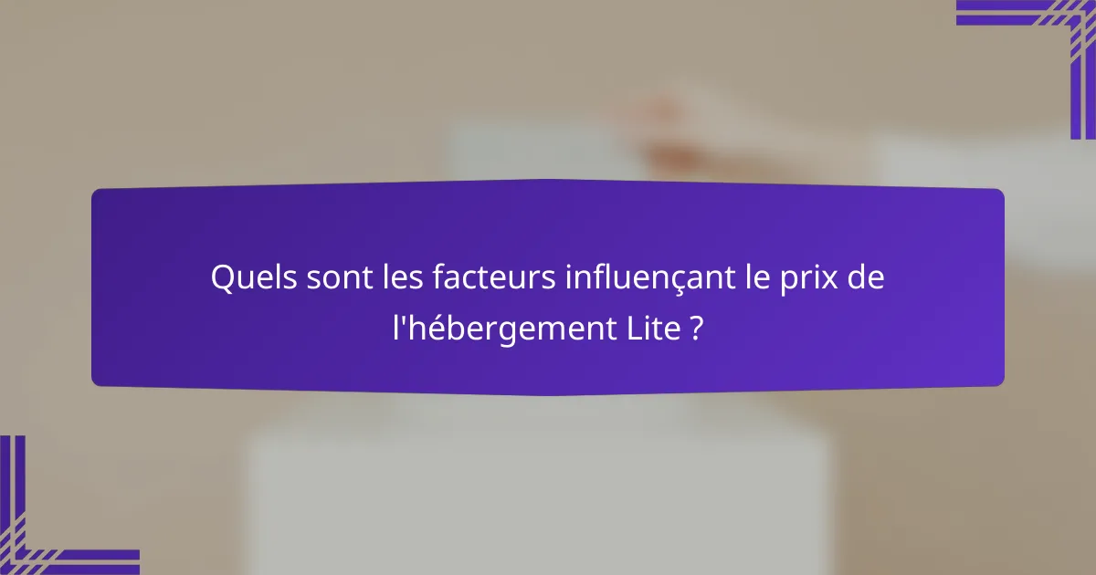Quels sont les facteurs influençant le prix de l'hébergement Lite ?