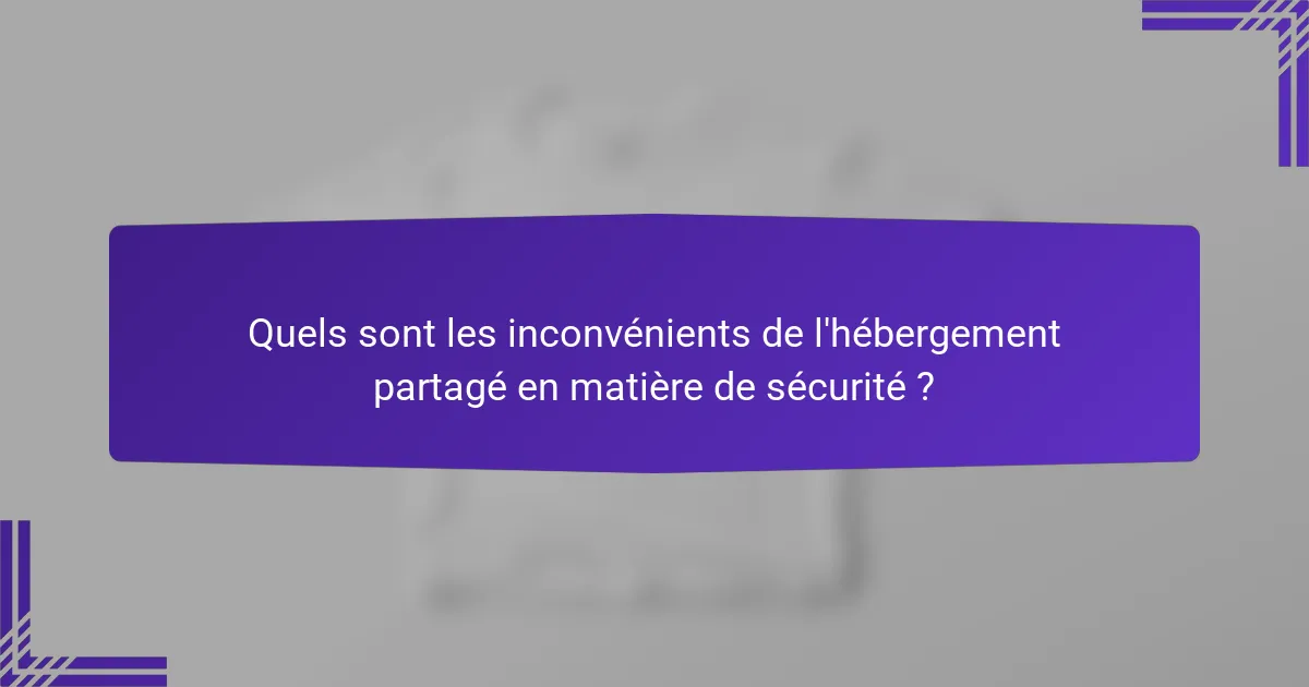 Quels sont les inconvénients de l'hébergement partagé en matière de sécurité ?