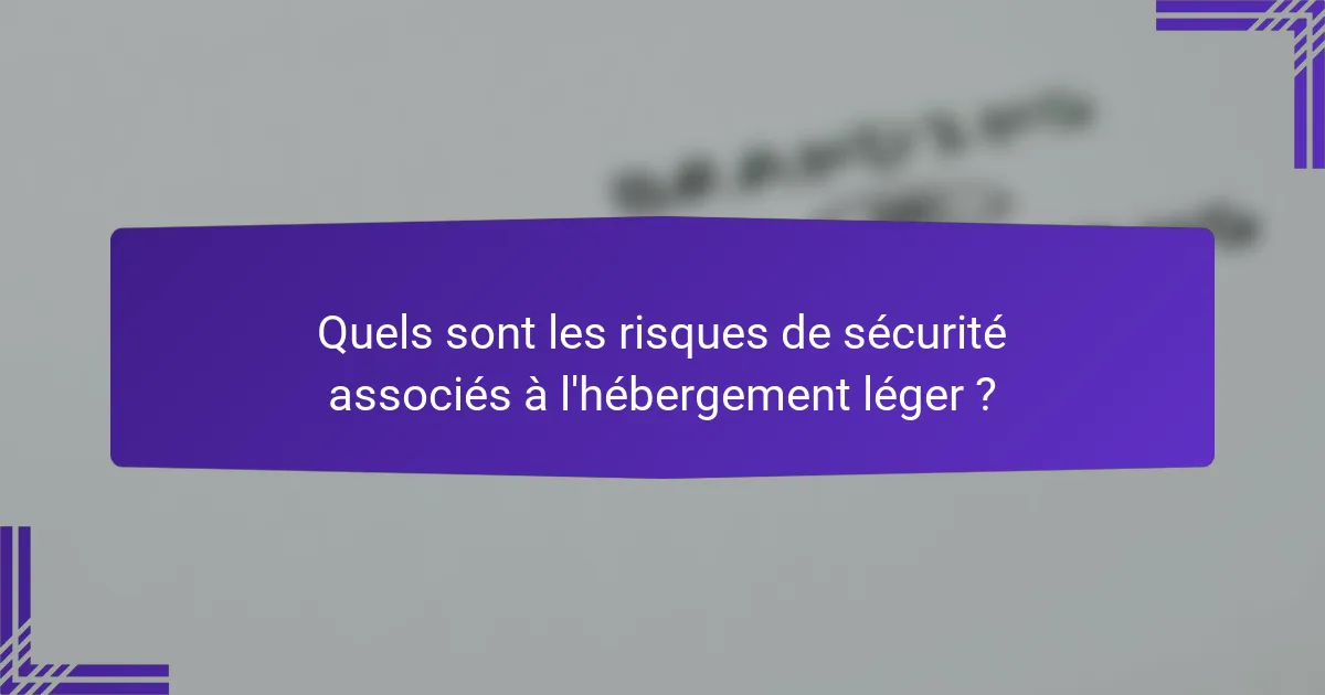 Quels sont les risques de sécurité associés à l'hébergement léger ?